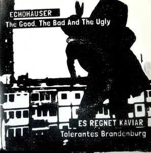 7" ECHOHÄUSER SPLIT - THE GOOD THE BAD THE UGLY/TOLERANTES BRANDENBURG